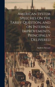 Hardcover American System Speeches on the Tariff Question, and on Internal Improvements, Principally Delivered Book