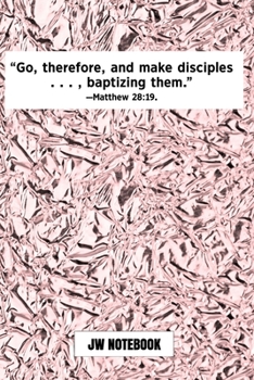Go Therefore And Make Disciples Baptizing Them Matthew 28:19 JW Notebook: | JW 2020 Year Text Notebook / Journal for Jehovah's Witnesses. Add this ... A PERFECT Jehovahs Witnesses Gift! Pink Glass