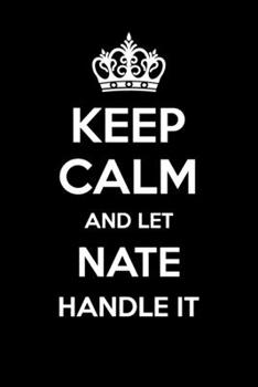 Keep Calm And Let Nate Handle It: 6x9" Dot Bullet Notebook/Journal Funny Gift Idea