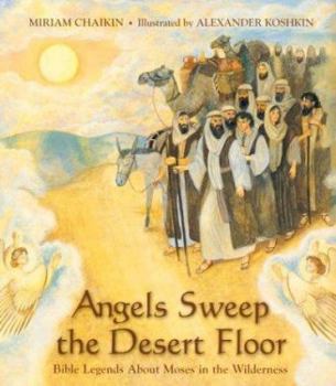 Hardcover Angels Sweep the Desert Floor: Bible Legends about Moses in the Wilderness Book