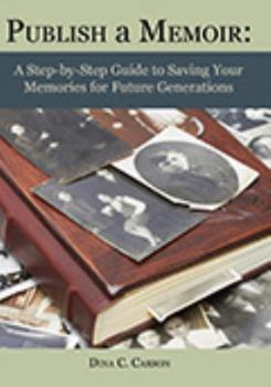 Paperback Publish a Memoir: A Step-by-Step Guide to Saving Your Memories for Future Generations Book