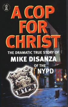 Paperback A Cop for Christ: The Dramatic True Story of Mike Disanza of the NYPD Book
