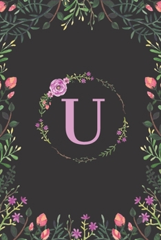 Paperback Floral Monogram Letter U Journal: Lined 6x9 inch Soft Cover Notebook Book