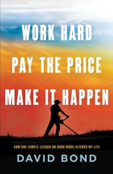 Paperback Work Hard, Pay The Price, Make It Happen: How One Simple Lesson Altered My Life Book