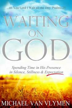 Paperback Waiting on God: Spending Time in His Presence in Silence, Stillness & Expectation Book