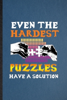 Even the Hardest Puzzles Have a Solution: Lined Notebook For Board Game Player. Ruled Journal For Puzzle Lover Fan Team. Unique Student Teacher Blank Composition Great For School Writing