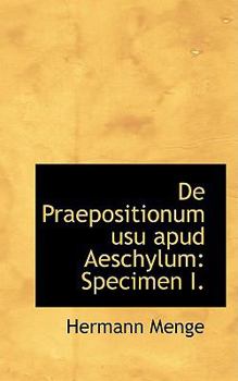 De Praepositionum Usu Apud Aeschylum : Specimen I.