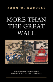 Paperback More Than the Great Wall: The Northern Frontier and Ming National Security, 1368-1644 Book