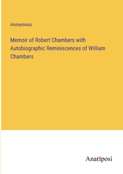 Paperback Memoir of Robert Chambers with Autobiographic Reminiscences of William Chambers Book