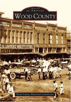 Wood County (Images of America: Texas) - Book  of the Images of America: Texas