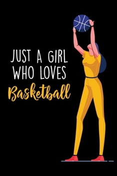 Paperback Just A Girl Who Loves Basketball: Lined Gag Notebokk / Journal For Basketball Players & Lovers. Fun Gift For Women And Girls Book