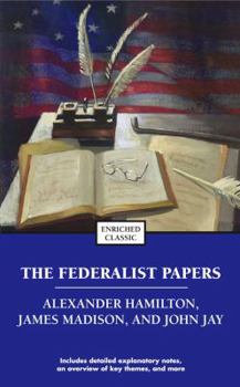 The Federalist: A Collection of Essays, Written in Favour of the New Constitution, as Agreed upon by the Federal Convention, September 17, 1787