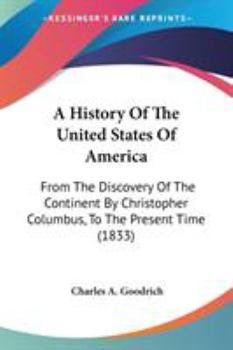 Paperback A History Of The United States Of America: From The Discovery Of The Continent By Christopher Columbus, To The Present Time (1833) Book