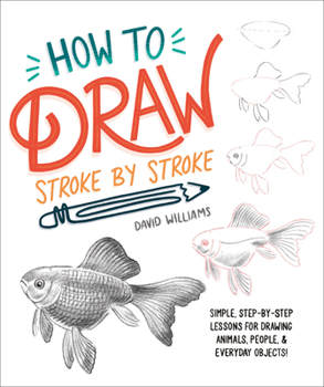 Paperback How to Draw Stroke-By-Stroke: Simple, Step-By-Step Lessons for Drawing Animals, People, and Everyday Objects Book