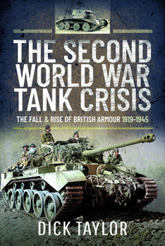 Hardcover Second World War Tank Crisis: The Fall and Rise of British Armour, 1919-1945 Book