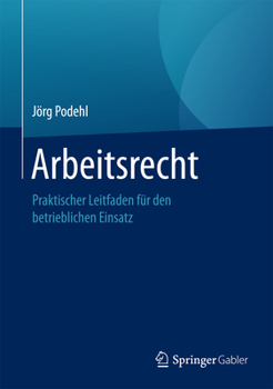 Hardcover Arbeitsrecht: Praktischer Leitfaden Für Den Betrieblichen Einsatz [German] Book