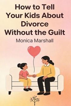 Paperback How to Tell Your Kids About Divorce Without the Guilt Book