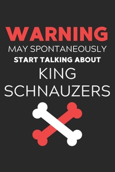 Paperback Warning May Spontaneously Start Talking About King Schnauzers: Lined Journal, 120 Pages, 6 x 9, Funny King Schnauzer Notebook Gift Idea, Black Matte F Book