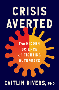 Hardcover Crisis Averted: The Hidden Science of Fighting Outbreaks Book