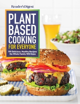 Paperback Reader's Digest Plant Based Cooking for Everyone: More Than 150 Delicious Healthy Recipes the Whole Family Will Enjoy Book