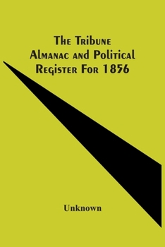 The Tribune Almanac and Political Register For..; 1856