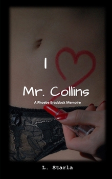I Heart Mr. Collins - Book #1 of the Phoebe Braddock