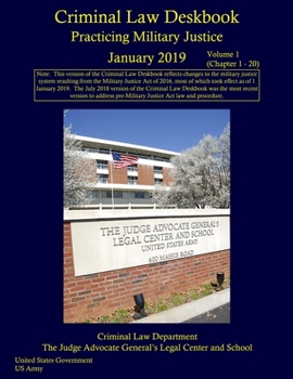 Paperback Criminal Law Deskbook: Practicing Military Justice January 2019 Volume 1 (Chapter 1 - 20) Book