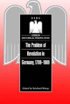 The Problem of Revolution in Germany, 1789-1989