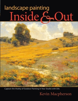 Hardcover Landscape Painting Inside and Out: Capture the Vitality of Outdoor Painting in Your Studio with Oils Book