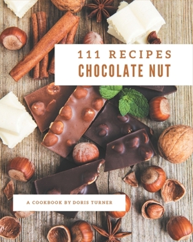 Paperback 111 Chocolate Nut Recipes: A Must-have Chocolate Nut Cookbook for Everyone Book