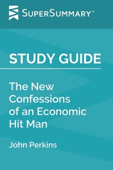 Study Guide: The New Confessions of an Economic Hit Man by John Perkins (SuperSummary)