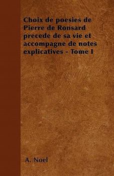 Paperback Choix de po?sies de Pierre de Ronsard pr?ced? de sa vie et accompagn? de notes explicatives - Tome I [French] Book
