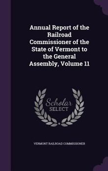 Annual Report of the Railroad Commissioner of the State of Vermont to the General Assembly, Volume 11