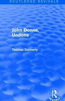 Hardcover John Donne, Undone (Routledge Revivals) Book