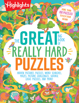 Paperback The Great Big Book of Really Hard Puzzles: 256 Pages of Mind-Twisting Mazes, Logic Games and Hidden Pictures Puzzles, Highlights Activity Book for Kid Book