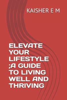 Paperback Elevate Your Lifestyle;a Guide to Living Well and Thriving Book
