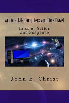 Paperback Artificial Life, Computers, and Time Travel: Tales of Action and Suspense Book
