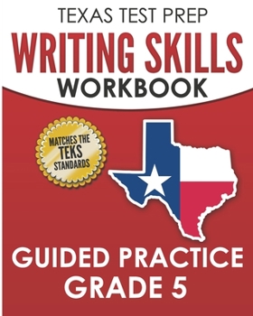 Paperback TEXAS TEST PREP Writing Skills Workbook Guided Practice Grade 5: Full Coverage of the TEKS Writing Standards Book