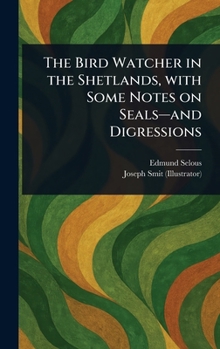 Hardcover The Bird Watcher in the Shetlands, With Some Notes on Seals-and Digressions Book