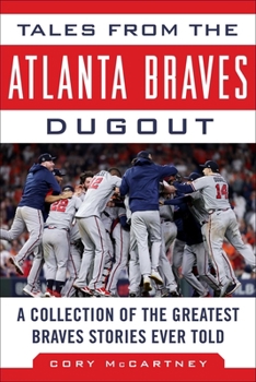 Hardcover Tales from the Atlanta Braves Dugout: A Collection of the Greatest Braves Stories Ever Told Book