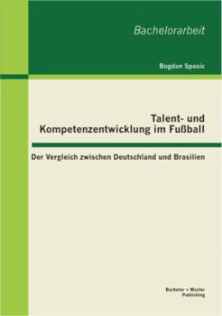 Paperback Talent- und Kompetenzentwicklung im Fußball: Der Vergleich zwischen Deutschland und Brasilien [German] Book