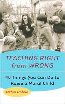 Paperback Teaching Right from Wrong: 40 Things You Can Do to Raise a Moral Child Book