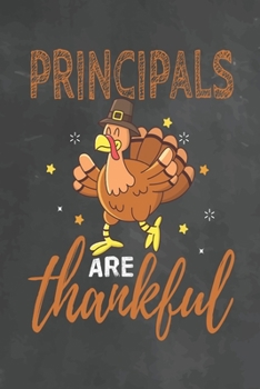 Principals Are Thankful: Journal Notebook 108 Pages 6 x 9 Lined Writing Paper School Thanksgiving Appreciation Gift for Teacher from Student