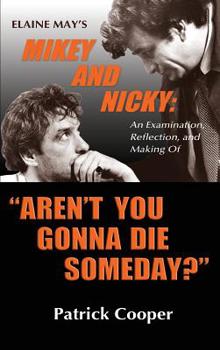 Hardcover "Aren't You Gonna Die Someday?" Elaine May's Mikey and Nicky: An Examination, Reflection, and Making Of (hardback) Book