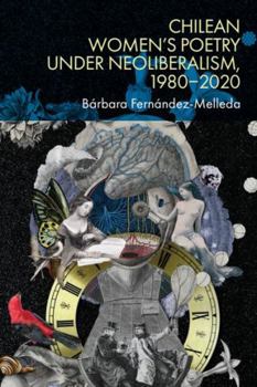 Paperback Chilean Women's Poetry Under Neoliberalism, 1980-2020 Book