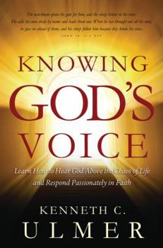 Paperback Knowing God's Voice: Learn How to Hear God Above the Chaos of Life and Respond Passionately in Faith Book