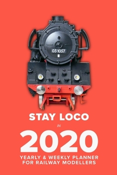 Paperback Stay Loco In 2020 - Yearly And Weekly Planner For Railway Modellers: Week To A Page Gift Organiser & Diary Book