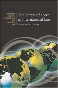 The Threat of Force in International Law - Book  of the Cambridge Studies in International and Comparative Law