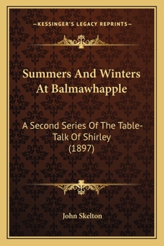 Paperback Summers And Winters At Balmawhapple: A Second Series Of The Table-Talk Of Shirley (1897) Book