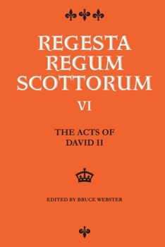 The Acts of David II, King of Scots 1329 - 1371 - Book #6 of the Regesta Regum Scottorum
